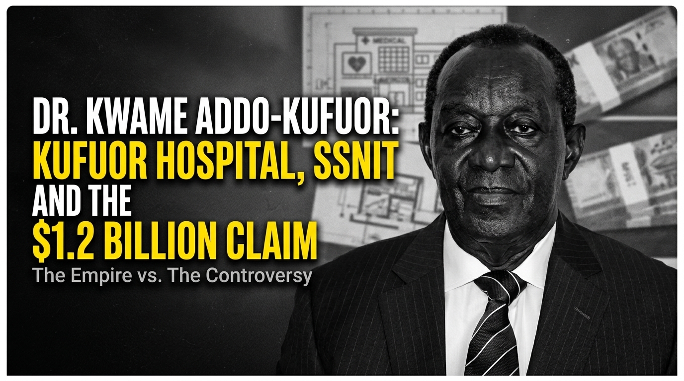 Dr. Kwame Addo-Kufuor: Kufuor Hospital, SSNIT and the $1.2 Billion Claim