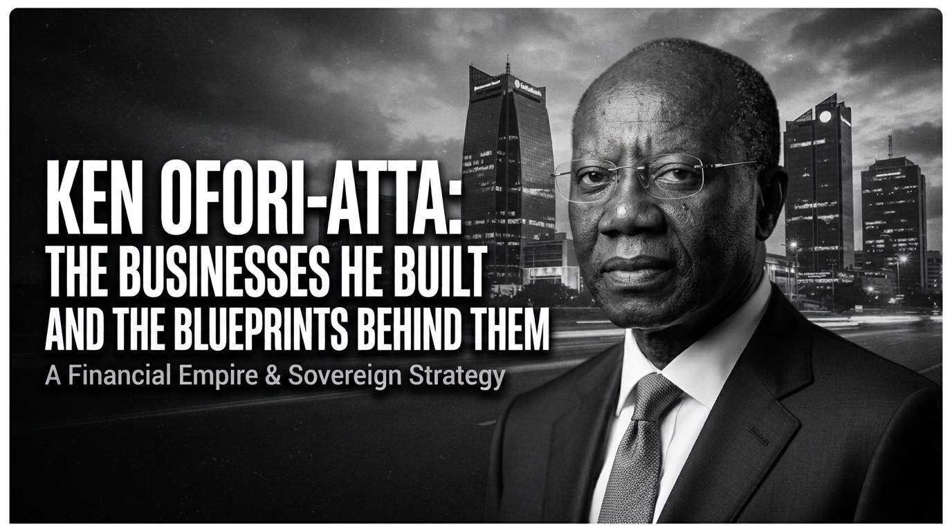 Ken Ofori-Atta: The Businesses He Built and the Blueprints Behind Them